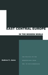 book East Central Europe in the Modern World: The Small States of the Borderlands from Pre- To Postcommunism  