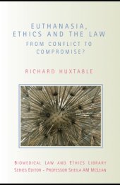 book Euthanasia, Ethics, and the Law: From Conflict to Compromise (Biomedical Law and Ethics Library)  