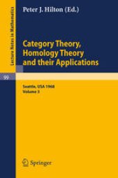 book Category Theory, Homology Theory and Their Applications III: Proceedings of the Conference held at the Seattle Research Center of the Battelle Memorial Institute, June 24–July, 19, 1968 Volume Three