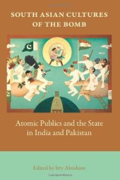 book South Asian Cultures of the Bomb: Atomic Publics and the State in India and Pakistan  