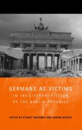 book Germans as Victims in the Literary Fiction of the Berlin Republic (Studies in German Literature Linguistics and Culture)  