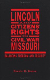 book Lincoln and Citizens Rights in Civil War Missouri: Balancing Freedom and Security (Conflicting Worlds: New Dimensions of the American Civil War)  