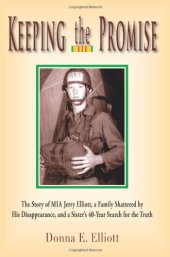 book Keeping the Promise: The Story of MIA Jerry Elliott, a Family Shattered by His Disappearance, and a Sister's 40-Year Search for the Truth  