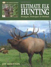 book Ultimate Elk Hunting: Strategies, Techniques & Methods  