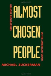 book Almost chosen people: oblique biographies in the American grain  