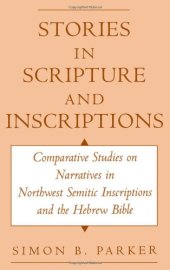 book Stories in Scripture and Inscriptions: Comparative Studies on Narratives in Northwest Semitic Inscriptions and the Hebrew Bible  