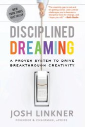 book Disciplined Dreaming: A Proven System to Drive Breakthrough Creativity  