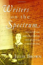 book Writers on the Spectrum: How Autism and Asperger Syndrome Have Influenced Literary Writing  