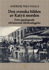 book Den svenska bilden av Katyń morden. Från uppdagande till historisk tillrättaläggelse  