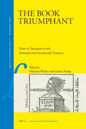 book The Book Triumphant: Print in Transition in the Sixteenth and Seventeenth Centuries (Library of the Written Word)  