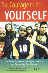 book The Courage to Be Yourself: True Stories by Teens About Cliques, Conflicts, and Overcoming Peer Pressure  