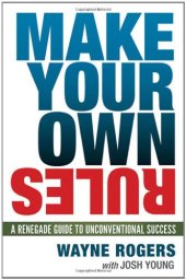book Make Your Own Rules: A Renegade Guide to Unconventional Success  