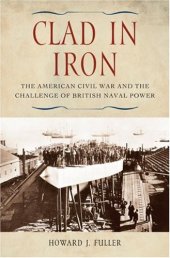 book Clad in Iron: The American Civil War and the Challenge of British Naval Power  