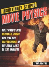 book Insultingly Stupid Movie Physics: Hollywood's Best Mistakes, Goofs and Flat-Out Destructions of the Basic Laws of the Universe  