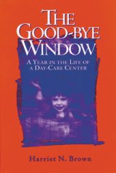 book The good-bye window: a year in the life of a day-care center  