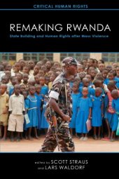 book Remaking Rwanda: State Building and Human Rights after Mass Violence (Critical Human Rights)  