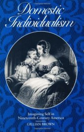 book Domestic individualism: imagining self in nineteenth-century America  