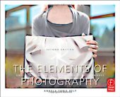 book The Elements of Photography: Understanding and Creating Sophisticated Images, Second Edition  