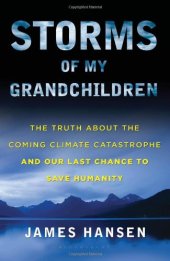 book Storms of my grandchildren: the truth about the coming climate catastrophe and our last chance to save humanity  