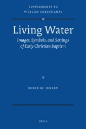 book Living Water: Images, Symbols, and Settings of Early Christian Baptism (Supplements to Vigiliae Christianae: Texts and Studies of Early Christian Life and Language)  