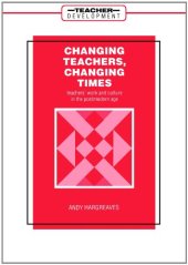 book Changing Teachers, Changing Times: Teachers' Work and Culture in the Postmodern Age (Teacher Development S)  