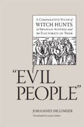 book Evil people: A Comparative Study of Witch Hunts in Swabian Austria and the Electorate of Trier  