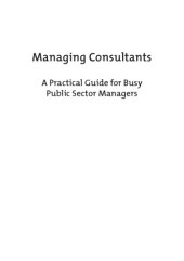 book Managing consultants: a practical guide for busy public sector managers  