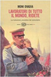 book Lavoratori di tutto il mondo, ridete. La rivoluzione umoristica del comunismo