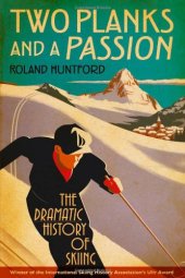 book Two Planks and a Passion: The Dramatic History of Skiing  