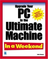 book Upgrade Your PC to the Ultimate Machine in a Weekend  