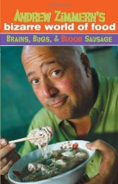 book Andrew Zimmern's Bizarre World of Food: Brains, Bugs, and Blood Sausage  