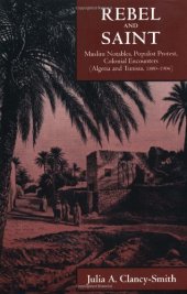 book Rebel and Saint: Muslim Notables, Populist Protest, Colonial Encounters (Algeria and Tunisia, 1800-1904) (Comparative Studies on Muslim Societies)  