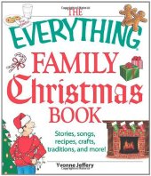 book The Everything Family Christmas Book: Stories, Songs, Recipes, Crafts, Traditions, and More  