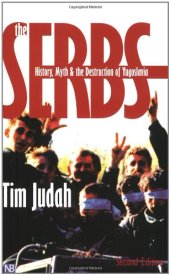 book The Serbs: History, Myth, and the Destruction of Yugoslavia  