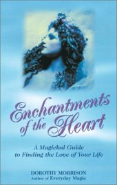 book Enchantments of the Heart: A Magical Guide to Finding the Love of Your Life  