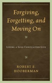 book Forgiving, Forgetting, and Moving On: Living a Less-Conflicted Life  