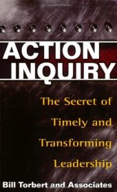 book Action Inquiry: the Secret of Timely and Transforming Leadership  