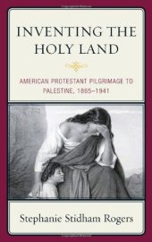 book Inventing the Holy Land: American Protestant Pilgrimage to Palestine, 1865-1941  