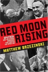 book Red Moon Rising: Sputnik and the Hidden Rivalries that Ignited the Space Age  