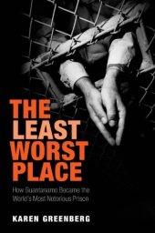 book The Least Worst Place: How Guantanamo Became the World's Most Notorious Prison  