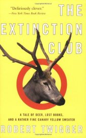 book The Extinction Club: A Tale of Deer, Lost Books, and a Rather Fine Canary Yellow Sweater  