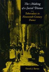 book The making of a social disease: tuberculosis in nineteenth-century France  