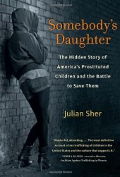 book Somebody's Daughter: The Hidden Story of America's Prostituted Children and the Battle to Save Them  