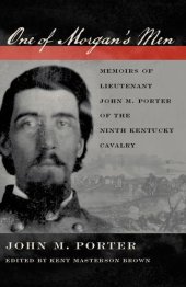 book One of Morgan's Men: Memoirs of Lieutenant John M. Porter of the Ninth Kentucky Cavalry  