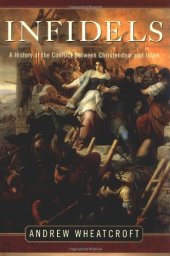 book Infidels: A history of the Conflict between Christendom and Islam  