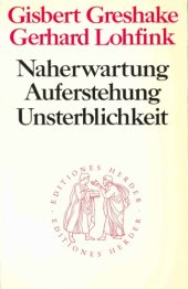 book Naherwartung, Auferstehung, Unsterblichkeit. Untersuchungen zur christlichen Eschatologie (Quaestiones Disputatae 71)  