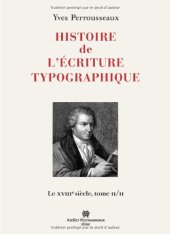 book Histoire de l'écriture typographique : Le XVIIIe siècle Tome 2 2  