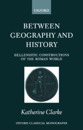 book Between Geography and History: Hellenistic Constructions of the Roman World (Oxford Classical Monographs)  