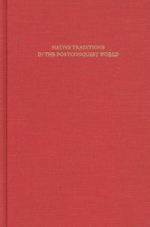 book Native Traditions in the Postconquest World: A Symposium at Dumbarton Oaks, 2-4 October, 1992  