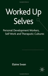 book Worked Up Selves: Personal Development Workers, Self Work and Therapeutic Cultures  